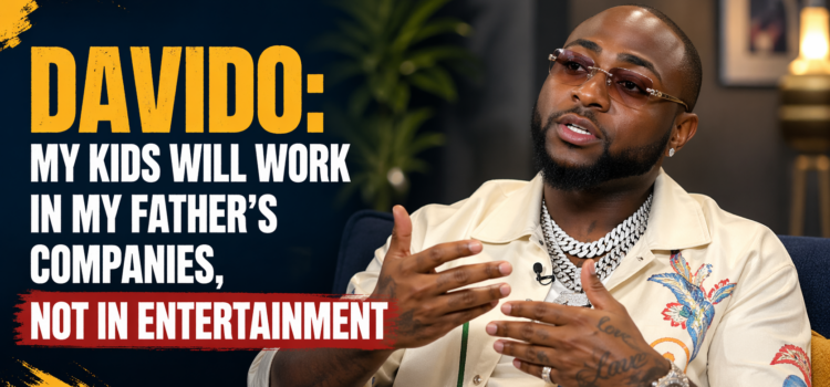 Davido Says His Kids Will Work in Family Business, Not Entertainment Industry