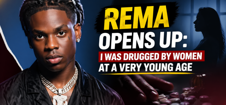 Rema Opens Up on Early Fame, Says He Was Drugged by Women as a Teen